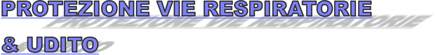 PROTEZIONE VIE RESPIRATORIE & UDITO